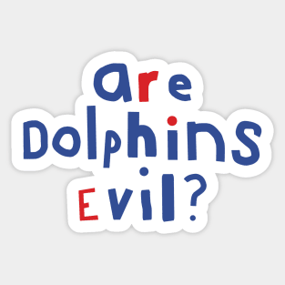 Typography Funny Question Are Dolphins Evil Sticker